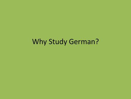 Why Study German?. German and English are Close Relatives! Mouse Ball Apple School Cat Ring House Hand Grass Feather Haus Apfel Ring Hand Gras Maus Katze.