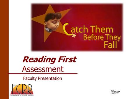 Reading First Assessment Faculty Presentation. Fundamental Discoveries About How Children Learn to Read 1.Children who enter first grade weak in phonemic.