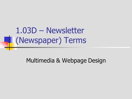 1.03D – Newsletter (Newspaper) Terms Multimedia & Webpage Design.