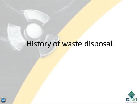 History of waste disposal. 2 J.H. Saling and A.W. Fentiman, “Radioactive Waste Management,” Second Edition, (Taylor & Francis, NY  London) 2002.