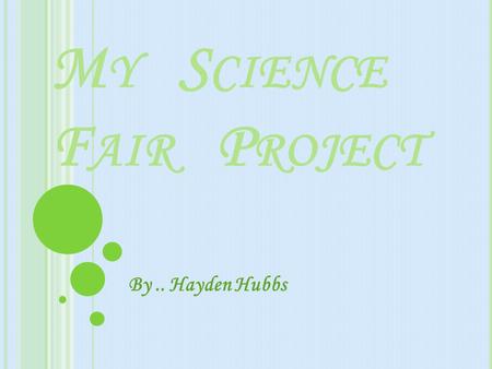 M Y S CIENCE F AIR P ROJECT By.. Hayden Hubbs B IG Q UESTION My big question is if I put a homemade hamburger and a McDonalds hamburger which one will.