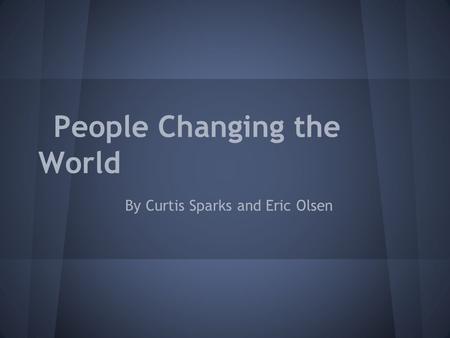 People Changing the World By Curtis Sparks and Eric Olsen.