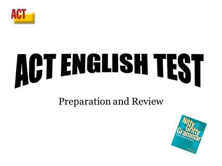 Preparation and Review. English Test Overview  Consists of five passages, 15 items per passage  Non-fiction prose from books, magazines, or student.