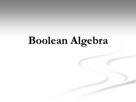 Boolean Algebra. Introduction 1854: Logical algebra was published by George Boole  known today as “Boolean Algebra” 1854: Logical algebra was published.