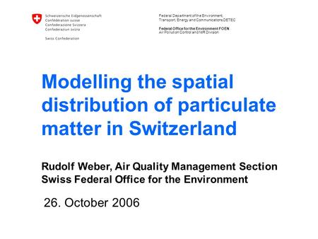 Federal Department of the Environment, Transport, Energy and Communications DETEC Federal Office for the Environment FOEN Modelling the spatial distribution.