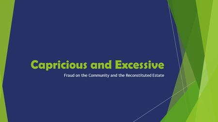 Capricious and Excessive Fraud on the Community and the Reconstituted Estate.