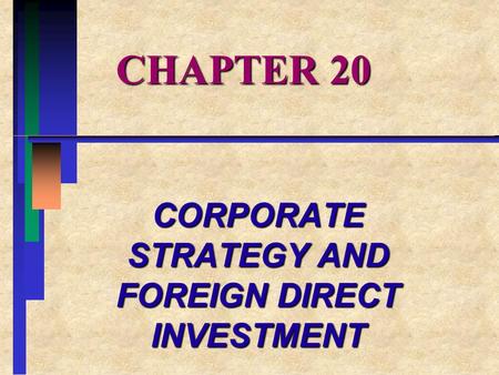CHAPTER 20 CORPORATE STRATEGY AND FOREIGN DIRECT INVESTMENT.