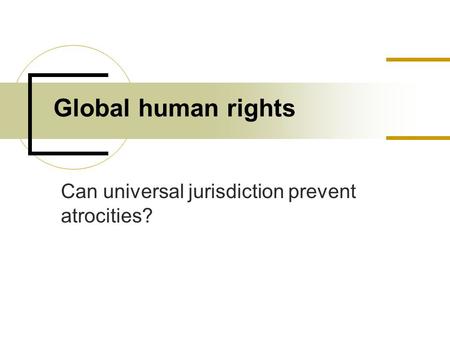 Can universal jurisdiction prevent atrocities? Global human rights.