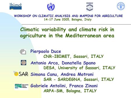 Climatic variability and climate risk in agriculture in the Mediterranean area Pierpaolo Duce CNR-IBIMET, Sassari, ITALY Antonio Arca, Donatella Spano.