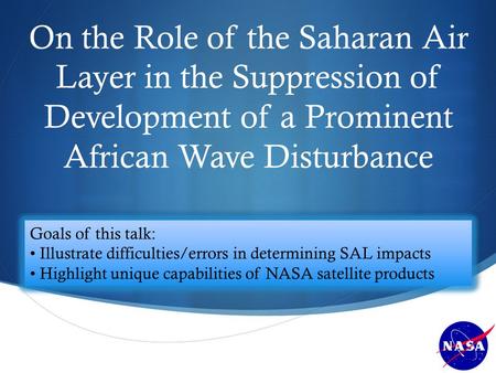  On the Role of the Saharan Air Layer in the Suppression of Development of a Prominent African Wave Disturbance Scott A. Braun NASA/GSFC.