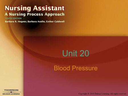 Copyright © 2008 Delmar Learning. All rights reserved. Unit 20 Blood Pressure.
