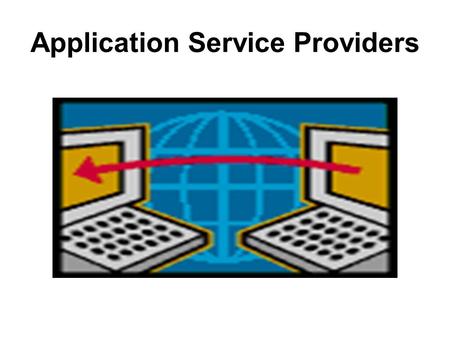 Application Service Providers. Introduction Application Service Provider or (ASP) has a significant placement in the business world. ASP provides customers.