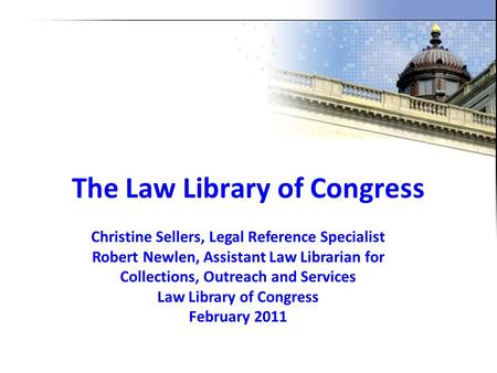 The Law Library of Congress Christine Sellers, Legal Reference Specialist Robert Newlen, Assistant Law Librarian for Collections, Outreach and Services.