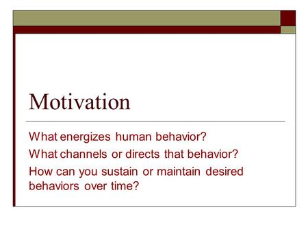 Motivation What energizes human behavior?