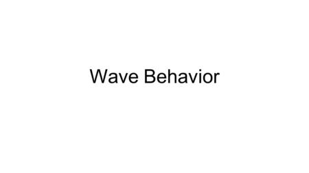 Wave Behavior.