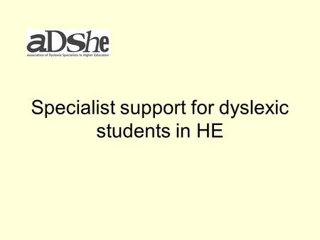Specialist support for dyslexic students in HE. Dyslexia 1:1 Specialist Support How the dyslexic profile affects acquisition of knowledge The difference.