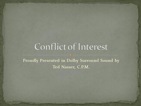 Proudly Presented in Dolby Surround Sound by Ted Nasser, C.P.M.