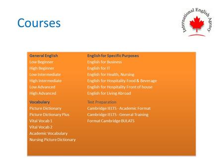 Courses. General English 1. Low Beginner Overview: Low Beginner enables learners to gain a general knowledge of basic English through learning how to.