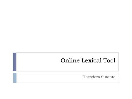 Online Lexical Tool Theodora Sutanto. Dictionary  Cambridge Dictionaries Online  (english learner all levels; Cambridge.