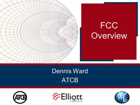 Dennis Ward ATCB FCC Overview. CFR 47 FCC Regulation Part 2 General Requirements Part 5 Experimental Radio Service Part 15 Subpart C, D, and E Unlicensed.