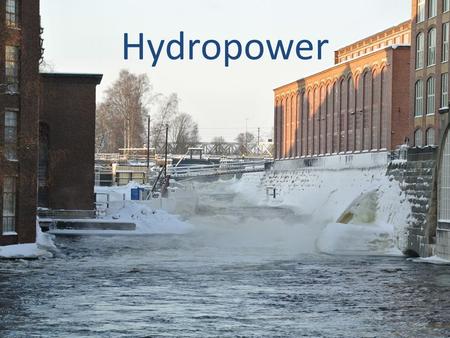 Hydropower. Table of contents WIP Introduction Tech Applications Numbers.