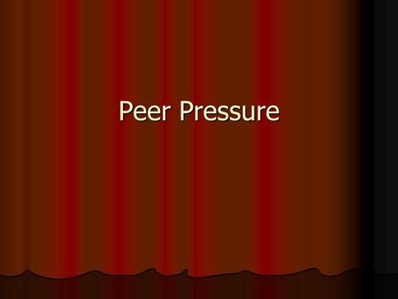 Peer Pressure. Is peer pressure always negative? Is peer pressure always negative? Brainstorm ways that peer pressure can be positive… Brainstorm ways.