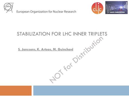 STABILIZATION FOR LHC INNER TRIPLETS S. Janssens, K. Artoos, M. Guinchard NOT for Distribution.