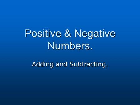 Positive & Negative Numbers. Adding and Subtracting.