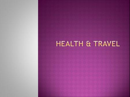  Before departure,  health risks in the country or countries you plan to visit  risk of disease  the steps to prevent illness and injury.