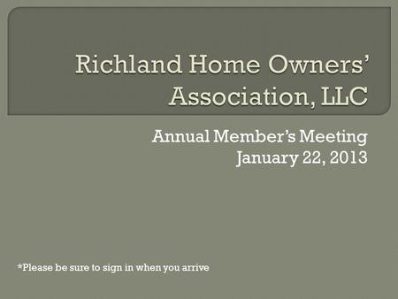 Annual Member’s Meeting January 22, 2013 *Please be sure to sign in when you arrive.