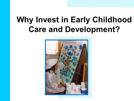 Why Invest in Early Childhood Care and Development?