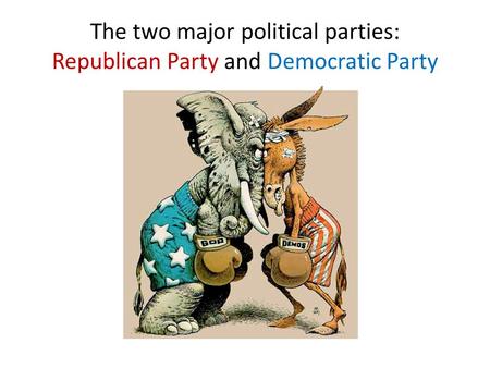 The two major political parties: Republican Party and Democratic Party.