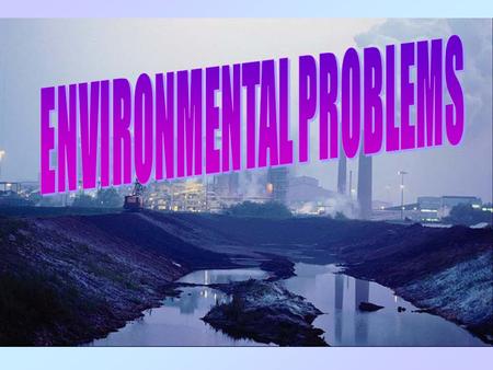 WHAT ENVIRONMENTAL PROBLEMS DO THE PICTURES ILLUSTRATE? №1 1 2 3 5 №1№1 4.