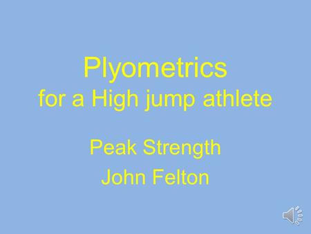 Plyometrics for a High jump athlete Peak Strength John Felton.