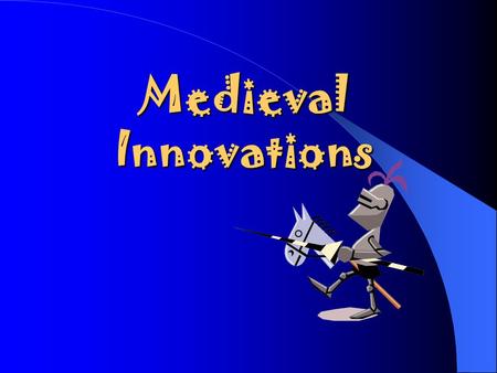 Medieval Innovations Making Work Easier New ways of farming developed during Middle Ages. Farmers began using a 3-field rotation for planting (1 st field=wheat.