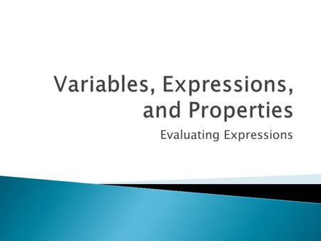 Evaluating Expressions. You have already learned how to represent unknown quantities with variables. Last week, you learned how to find the value of expressions.