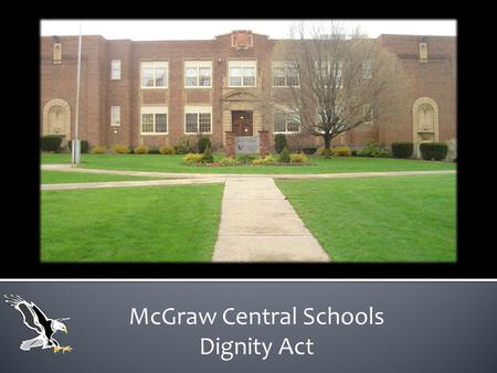 McGraw Central Schools Dignity Act. Rights  Students have the right to pursue an education in an atmosphere that is safe and conducive to learning. 