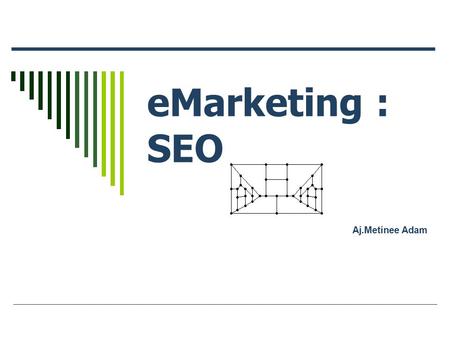 EMarketing : SEO Aj.Metinee Adam. 2 Topics  Exploring search engine optimization tactics and techniques to achieve high rankings On-Page optimization.