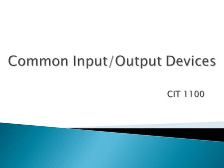 CIT 1100. In this chapter you will learn how to -  Describe the workings of keyboards  Explain how to connect and use mice and other pointing devices.