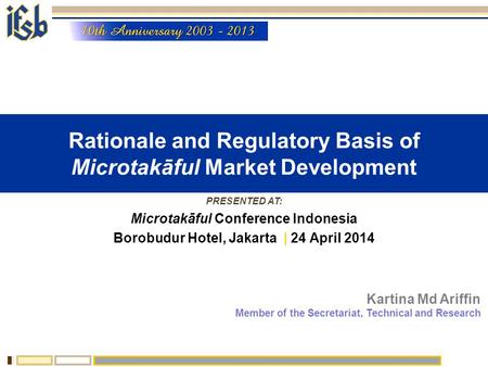 Rationale and Regulatory Basis of Microtakāful Market Development PRESENTED AT: Microtakāful Conference Indonesia Borobudur Hotel, Jakarta | 24 April 2014.