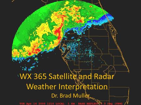 WX 365 Satellite and Radar Weather Interpretation Dr. Brad Muller.