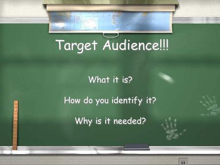 Target Audience!!! What it is? How do you identify it? Why is it needed? What it is? How do you identify it? Why is it needed?