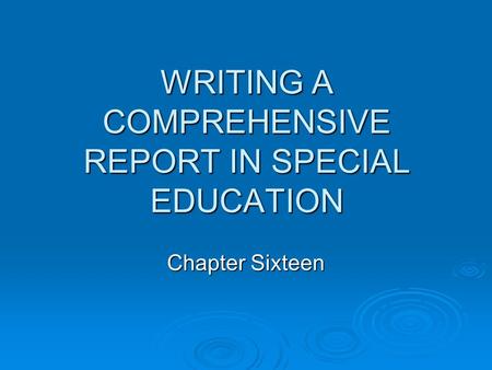 WRITING A COMPREHENSIVE REPORT IN SPECIAL EDUCATION