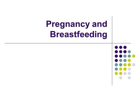 Pregnancy and Breastfeeding. Objectives- Pregnancy Identify the 4 nutrients of primary concern during pregnancy State recommendations on fish consumption,