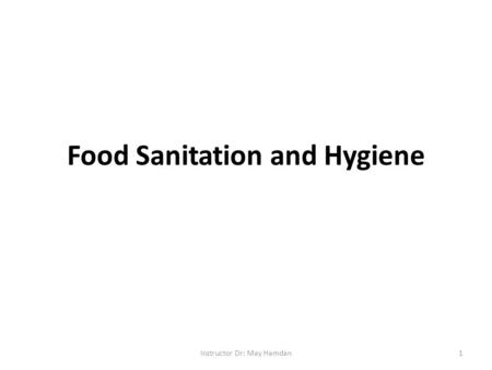 Food Sanitation and Hygiene 1Instructor Dr: May Hamdan.