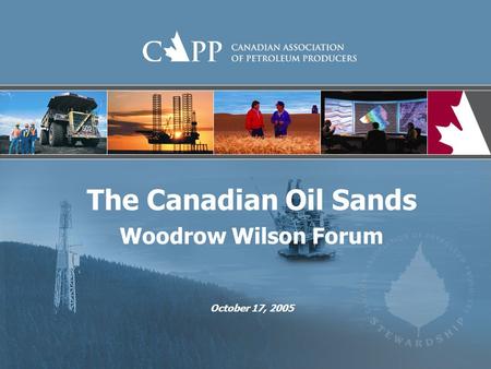 The Canadian Oil Sands Woodrow Wilson Forum October 17, 2005.