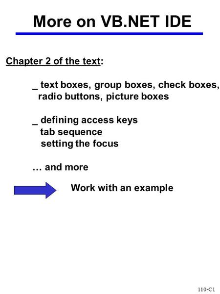 110-C1 Chapter 2 of the text: _ text boxes, group boxes, check boxes, radio buttons, picture boxes _ defining access keys tab sequence setting the focus.