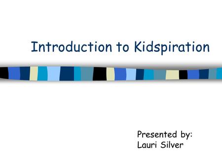 Introduction to Kidspiration Presented by: Lauri Silver.