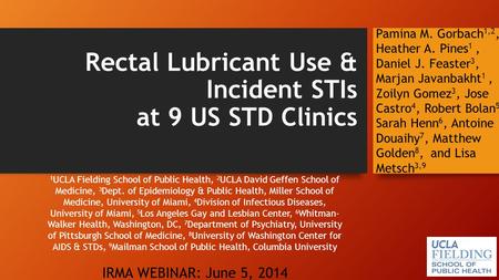 Rectal Lubricant Use & Incident STIs at 9 US STD Clinics 1 UCLA Fielding School of Public Health, 2 UCLA David Geffen School of Medicine, 3 Dept. of Epidemiology.