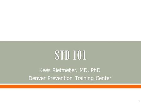 Kees Rietmeijer, MD, PhD Denver Prevention Training Center 1.